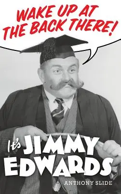 Trezește-te acolo în spate: It's Jimmy Edwards (hardback) - Wake Up At The Back There: It's Jimmy Edwards (hardback)