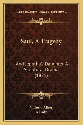Saul, o tragedie: Și fiica lui Iefta, o dramă scripturală (1821) - Saul, A Tragedy: And Jephtha's Daughter, A Scriptural Drama (1821)