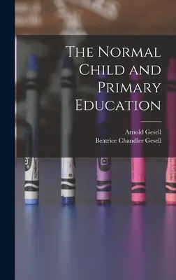 Copilul normal și educația primară - The Normal Child and Primary Education