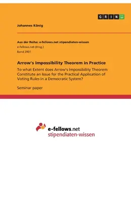 Teorema imposibilității lui Arrow în practică: În ce măsură teorema de imposibilitate a lui Arrow constituie o problemă pentru aplicarea practică a Voti - Arrow's Impossibility Theorem in Practice: To what Extent does Arrow's Impossibility Theorem Constitute an Issue for the Practical Application of Voti
