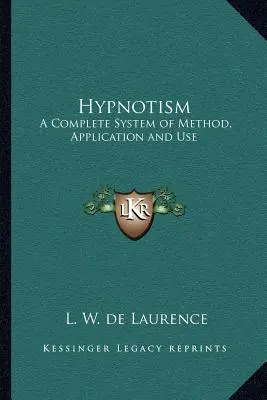 Hypnotism: Un sistem complet de metodă, aplicare și utilizare - Hypnotism: A Complete System of Method, Application and Use