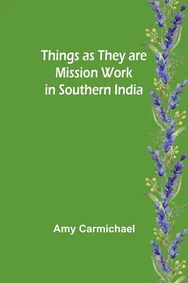 Lucrurile așa cum sunt Lucrări de misiune în sudul Indiei - Things as they are Mission work in Southern India