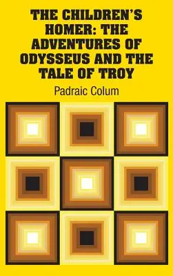 Homer pentru copii: Aventurile lui Odysseus și Povestea Troiei - The Children's Homer: The Adventures of Odysseus and the Tale of Troy