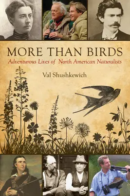 Mai mult decât păsări: Adventurous Lives of North American Naturalists (Viețile aventuroase ale naturaliștilor nord-americani) - More Than Birds: Adventurous Lives of North American Naturalists