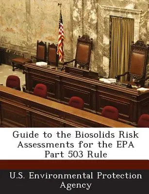 Ghid pentru evaluările de risc privind biosolidele pentru norma EPA Part 503 - Guide to the Biosolids Risk Assessments for the EPA Part 503 Rule
