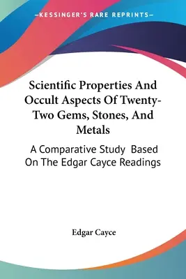 Proprietățile științifice și aspectele oculte a douăzeci și două de pietre prețioase, pietre și metale: Un studiu comparativ bazat pe lecturile lui Edgar Cayce - Scientific Properties And Occult Aspects Of Twenty-Two Gems, Stones, And Metals: A Comparative Study Based On The Edgar Cayce Readings