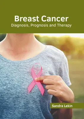 Cancerul de sân: Diagnostic, prognostic și terapie - Breast Cancer: Diagnosis, Prognosis and Therapy