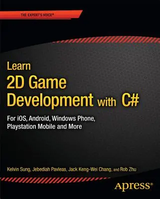 Învață să dezvolți jocuri 2D cu C#: Pentru Ios, Android, Windows Phone, PlayStation Mobile și multe altele - Learn 2D Game Development with C#: For Ios, Android, Windows Phone, PlayStation Mobile and More