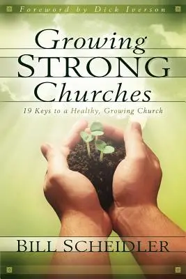 Cultivarea unor biserici puternice: 19 chei pentru o biserică sănătoasă, în creștere - Growing Strong Churches: 19 Keys to a Healthy, Growing Church