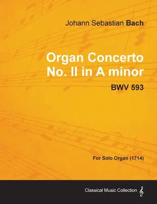 Concertul pentru orgă nr. II în la minor - BWV 593 - Pentru orgă solo (1714) - Organ Concerto No. II in A minor - BWV 593 - For Solo Organ (1714)