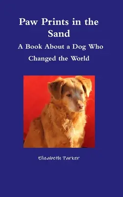 Paw Prints in the Sand- O carte despre un câine care a schimbat lumea - Paw Prints in the Sand- A Book About a Dog Who Changed the World