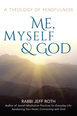 Eu, eu însumi și Dumnezeu: O teologie a atenției - Me, Myself and God: A Theology of Mindfulness