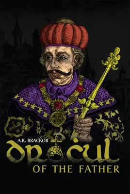 Dracul - al tatălui: Povestea neștiută a lui Vlad Dracul - Dracul - Of the Father: The Untold Story of Vlad Dracul