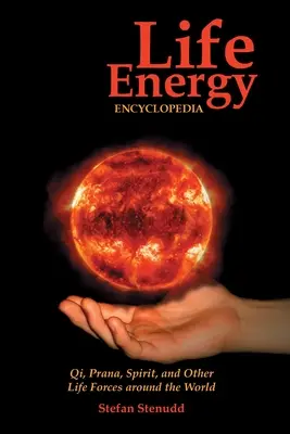 Enciclopedia energiei vitale: Qi, Prana, Spiritul și alte forțe vitale din întreaga lume - Life Energy Encyclopedia: Qi, Prana, Spirit, and Other Life Forces around the World