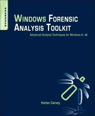 Windows Forensic Analysis Toolkit: Tehnici avansate de analiză pentru Windows 8 - Windows Forensic Analysis Toolkit: Advanced Analysis Techniques for Windows 8