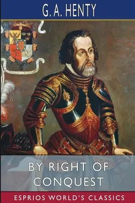 Prin dreptul de cucerire (Esprios Classics): sau, Cu Cortez în Mexic - By Right of Conquest (Esprios Classics): or, With Cortez in Mexico