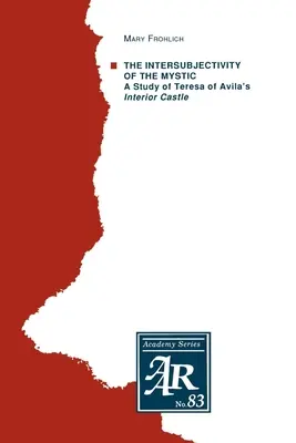 Intersubiectivitatea misticului: Un studiu al castelului interior al Terezei de Avila - The Intersubjectivity of the Mystic: A Study of Teresa of Avila's Interior Castle