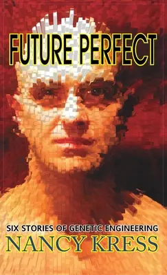 Viitorul perfect: Șase povești de inginerie genetică - Future Perfect: Six Stories of Genetic Engineering