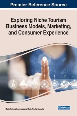 Explorarea modelelor de afaceri, a marketingului și a experienței consumatorilor în turismul de nișă - Exploring Niche Tourism Business Models, Marketing, and Consumer Experience