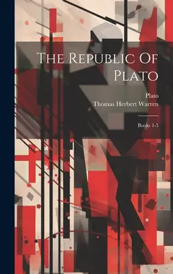 Republica lui Platon: Cărțile 1-5 - The Republic Of Plato: Books 1-5