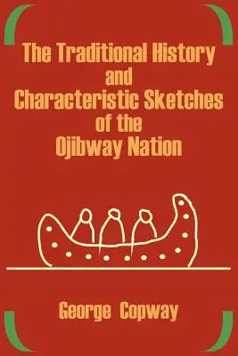 Istoria tradițională și schițele caracteristice ale națiunii Ojibway - The Traditional History and Characteristic Sketches of the Ojibway Nation