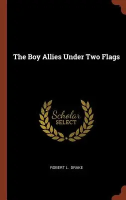 Băieții aliați sub două steaguri - The Boy Allies Under Two Flags