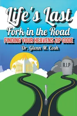 Ultima bifurcație a vieții: Găsirea codului poștal al raiului tău - Life's Last Fork in the Road: Finding Your Heaven's Zip Code