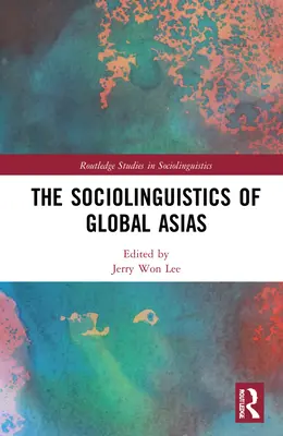 Sociolingvistica Asiei globale - The Sociolinguistics of Global Asias
