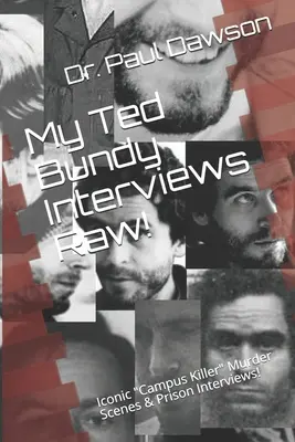 Interviurile mele cu Ted Bundy Raw! Scene de crimă și interviuri din închisoare ale ucigașului iconic din campus”!” - My Ted Bundy Interviews Raw!: Iconic Campus Killer