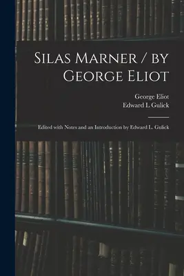 Silas Marner / de George Eliot; Ediție editată cu note și o introducere de Edward L. Gulick - Silas Marner / by George Eliot; Edited With Notes and an Introduction by Edward L. Gulick