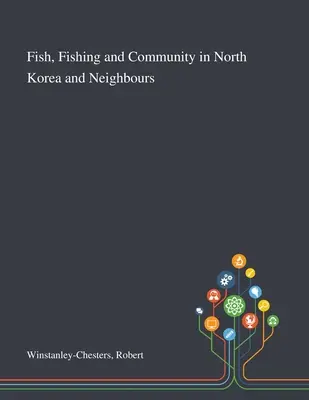 Pește, pescuit și comunitate în Coreea de Nord și vecinătăți - Fish, Fishing and Community in North Korea and Neighbours