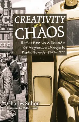 Creativitate și haos: Reflecții asupra unui deceniu de schimbări progresive în școlile publice, 1967-1977 - Creativity and Chaos: Reflections on a Decade of Progressive Change in Public Schools, 1967-1977