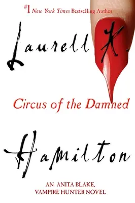 Circul damnaților: Un roman Anita Blake, Vânătorul de vampiri - Circus of the Damned: An Anita Blake, Vampire Hunter Novel