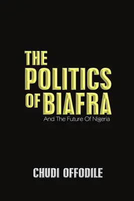 Politica din Biafra: Și viitorul Nigeriei - The Politics of Biafra: And the Future of Nigeria