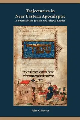 Traiectorii în apocaliptica Orientului Apropiat: A Postrabbinic Jewish Apocalypse Reader - Trajectories in Near Eastern Apocalyptic: A Postrabbinic Jewish Apocalypse Reader