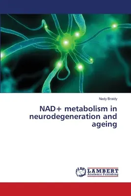 Metabolismul NAD+ în neurodegenerare și îmbătrânire - NAD+ metabolism in neurodegeneration and ageing
