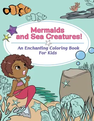 Sirene și creaturi marine! O încântătoare carte de colorat pentru copii - Mermaids and Sea Creatures! An Enchanting Coloring Book for Kids