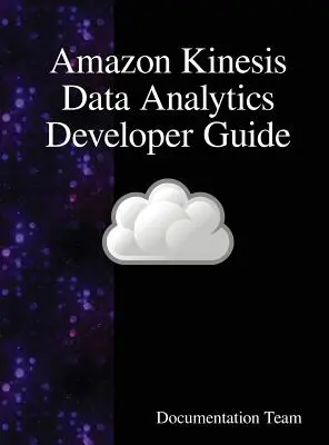 Ghidul dezvoltatorului Amazon Kinesis Data Analytics - Amazon Kinesis Data Analytics Developer Guide