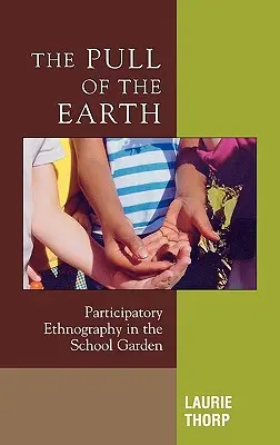 Tragerea pământului: Etnografie participativă în grădina școlii - The Pull of the Earth: Participatory Ethnography in the School Garden