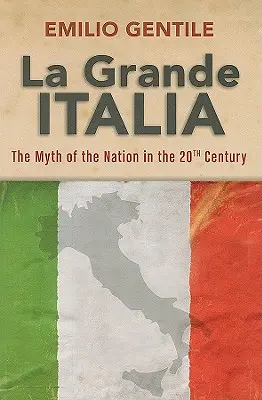 La Grande Italia: Mitul națiunii în secolul XX - La Grande Italia: The Myth of the Nation in the Twentieth Century