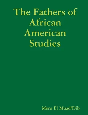 Părinții studiilor afro-americane - The Fathers of African American Studies