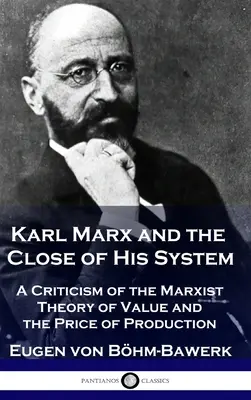 Karl Marx și închiderea sistemului său: O critică a teoriei marxiste a valorii și a prețului de producție - Karl Marx and the Close of His System: A Criticism of the Marxist Theory of Value and the Price of Production