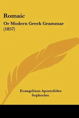Romaic: sau gramatica greacă modernă (1857) - Romaic: Or Modern Greek Grammar (1857)