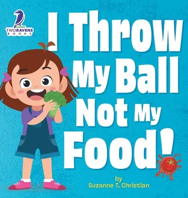 Eu arunc mingea, nu mâncarea! An Affirmation-Thematic Toddler Book About Not Throwing Food (Ages 2-4) - I Throw My Ball, Not My Food!: An Affirmation-Themed Toddler Book About Not Throwing Food (Ages 2-4)