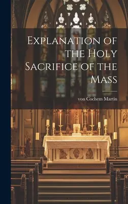 Explicația Sfintei Sacrificări a Sfintei Liturghii - Explanation of the Holy Sacrifice of the Mass