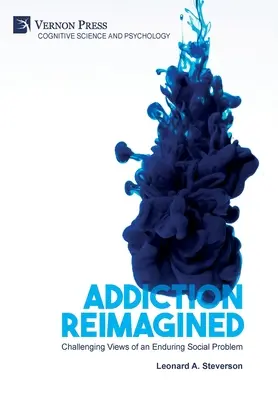Addiction Reimagined: Schimbarea viziunilor asupra unei probleme sociale persistente - Addiction Reimagined: Challenging Views of an Enduring Social Problem