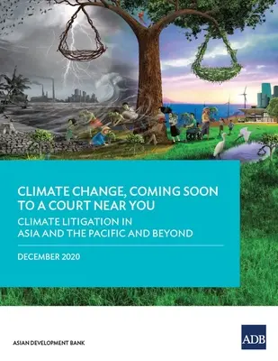 Schimbările climatice, în curând la un tribunal din apropierea dumneavoastră: Litigii privind clima în Asia și Pacific și nu numai - Climate Change, Coming Soon to a Court Near You: Climate Litigation in Asia and the Pacific and Beyond