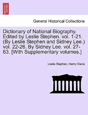 Dicționar de biografie națională. Editat de Leslie Stephen. vol. 1-21. (De Leslie Stephen și Sidney Lee.) vol. 22-26. De Sidney Lee. vol. 27-63. [Wit - Dictionary of National Biography. Edited by Leslie Stephen. vol. 1-21. (By Leslie Stephen and Sidney Lee.) vol. 22-26. By Sidney Lee. vol. 27-63. [Wit