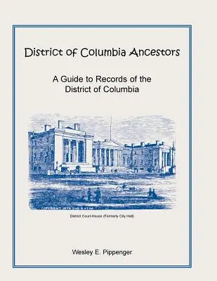 Strămoșii din districtul Columbia, un ghid pentru înregistrările din districtul Columbia - District of Columbia Ancestors, a Guide to Records of the District of Columbia