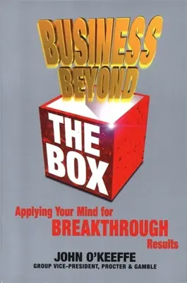 Business Beyond the Box: Aplicându-ți mintea pentru rezultate revoluționare - Business Beyond the Box: Applying Your Mind for Breakthrough Results
